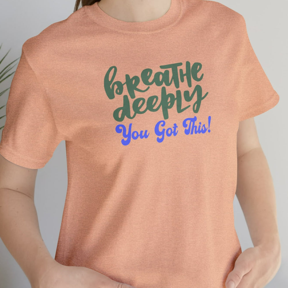 Breathe Deeply You Got This Unisex Jersey Short Sleeve Tee.