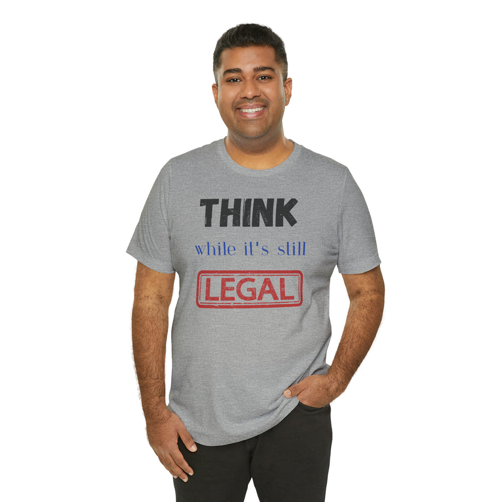 Think While It's Still Legal Unisex Jersey Short Sleeve Tee.