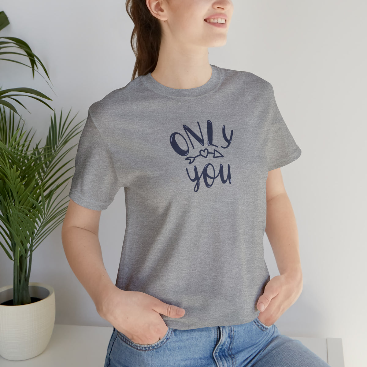 Only You Unisex Jersey Short Sleeve Tee.