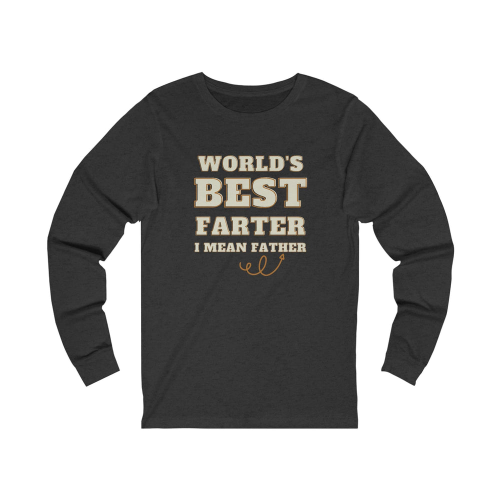 World's Best Farter - I Mean Father Unisex Jersey Long Sleeve Tee.