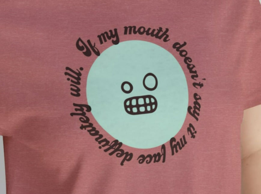 If My Mouth Doesn't Say It...Unisex Jersey Short Sleeve Tee.