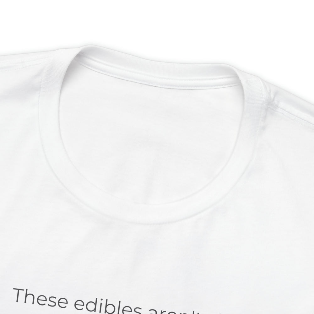 These Edibles Aren't Sh*t Unisex Jersey Short Sleeve Tee.