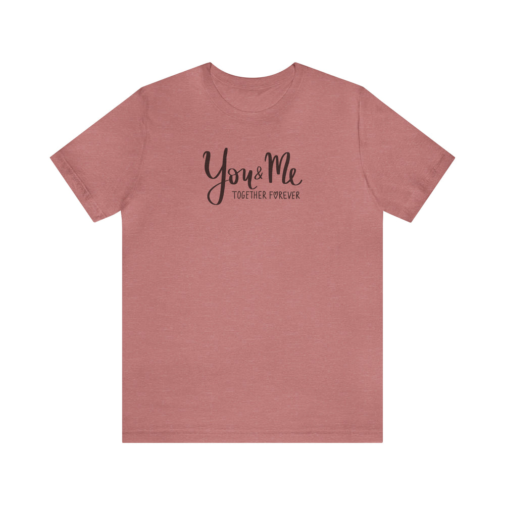 You and Me Together Forever Unisex Jersey Short Sleeve Tee.