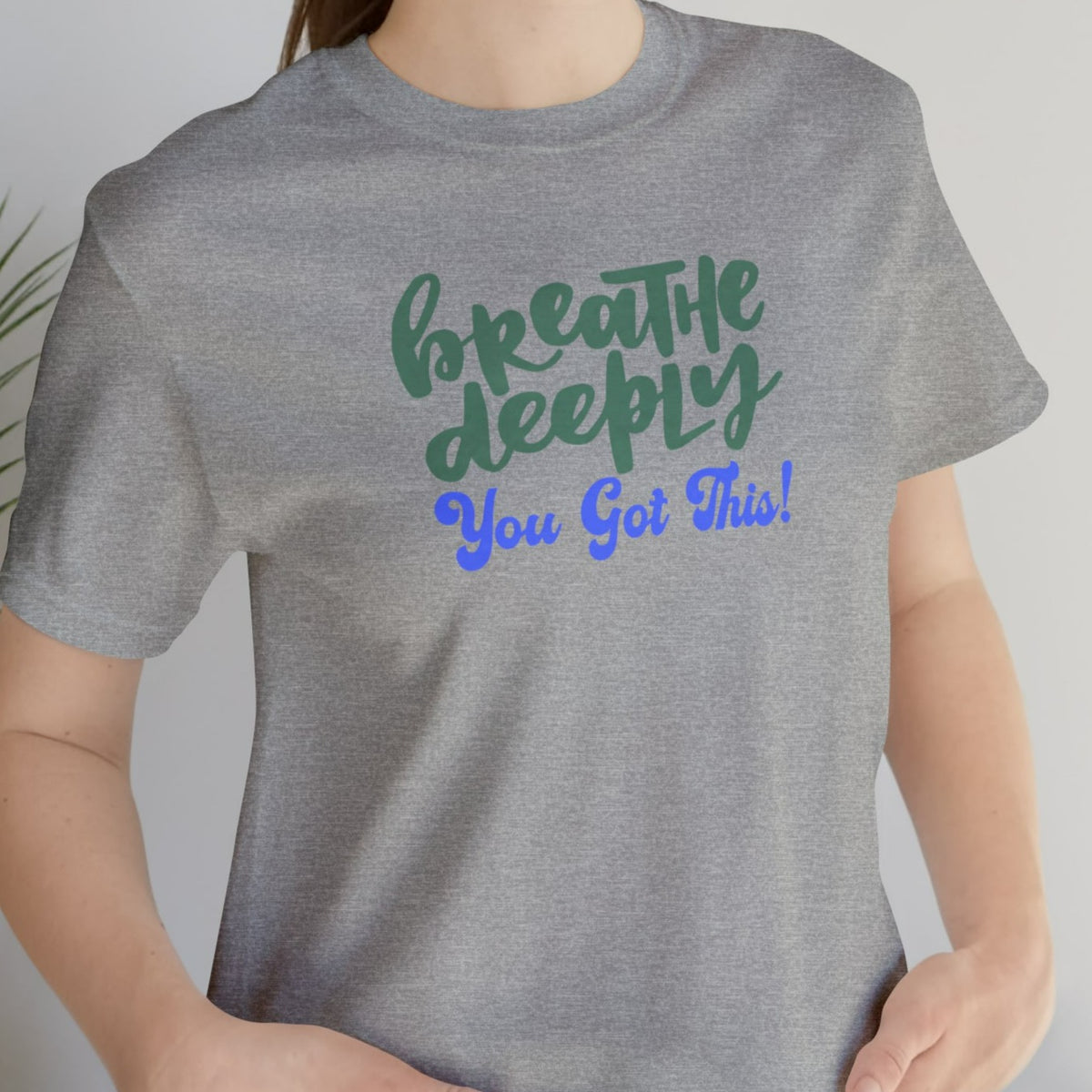 Breathe Deeply You Got This Unisex Jersey Short Sleeve Tee.