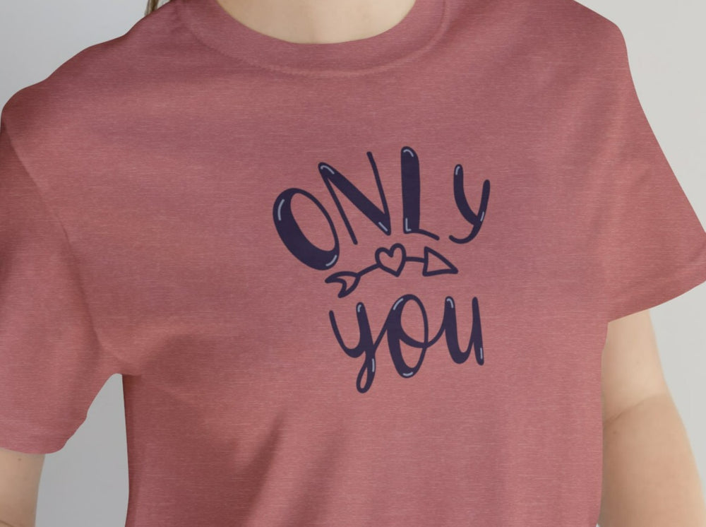 Only You Unisex Jersey Short Sleeve Tee.