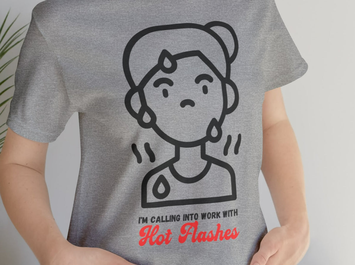 I'm Calling Into Work With Hot Flashes Unisex Jersey Short Sleeve Tee.