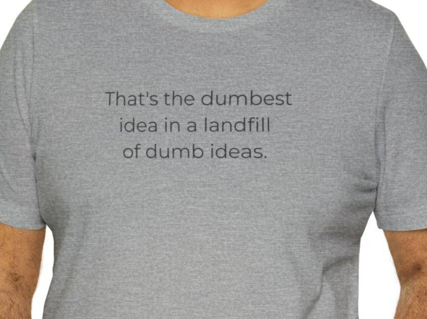 Dumb Ideas Unisex Jersey Short Sleeve Tee.